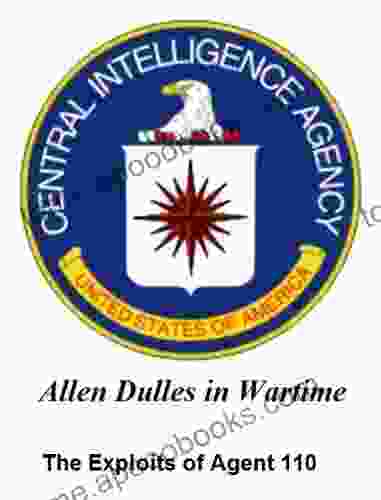 The Exploits Of Agent 110 Allen Dulles In Wartime