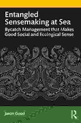 Entangled Sensemaking At Sea: Bycatch Management That Makes Good Social And Ecological Sense