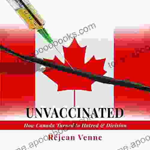 Unvaccinated: How Canada Turned To Hatred And Division