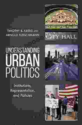 Understanding Urban Politics: Institutions Representation And Policies