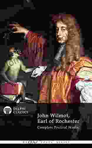 Delphi Complete Works Of John Wilmot Earl Of Rochester (Illustrated) (Delphi Poets 40)