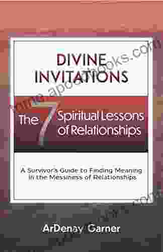 Divine Invitations: The 7 Spiritual Lessons Of Relationships