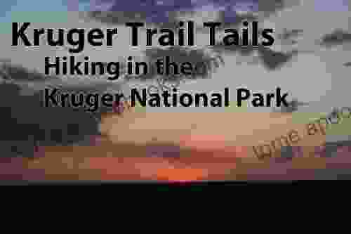 Kruger Trail Tales Hiking in the Kruger National Park