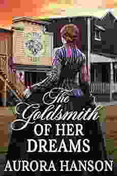 The Goldsmith Of Her Dreams: A Historical Western Romance Novel