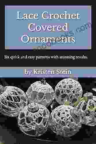 Lace Crochet Covered Ornaments: Six quick and easy patterns with stunning results