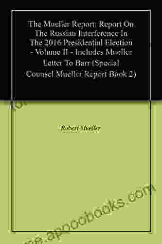 The Mueller Report: Report On The Russian Interference In The 2024 Presidential Election Volume II Includes Mueller Letter To Barr (Special Counsel Mueller Report 2)