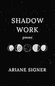 Shadow Work: Poems Ariane Signer