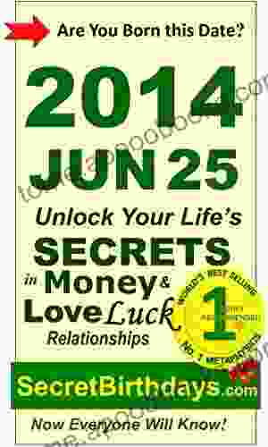 Born 2024 Jun 25? Your Birthday Secrets To Money Love Relationships Luck: Fortune Telling Self Help: Numerology Horoscope Astrology Zodiac Destiny Science Metaphysics (20140625)