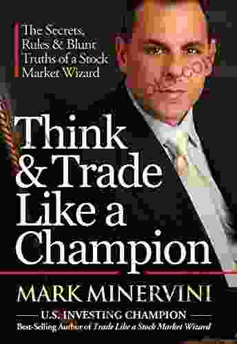 Think Trade Like A Champion: The Secrets Rules Blunt Truths Of A Stock Market Wizard