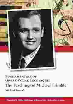 Fundamentals of Great Vocal Technique: The Teachings of Michael Trimble