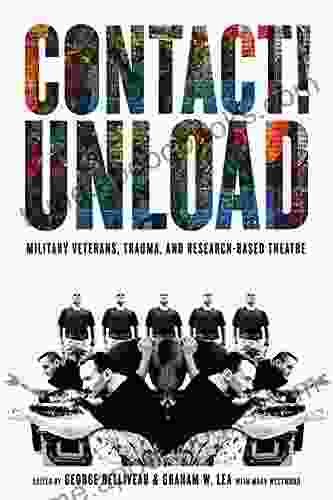 Contact Unload: Military Veterans Trauma And Research Based Theatre (Studies In Canadian Military History)