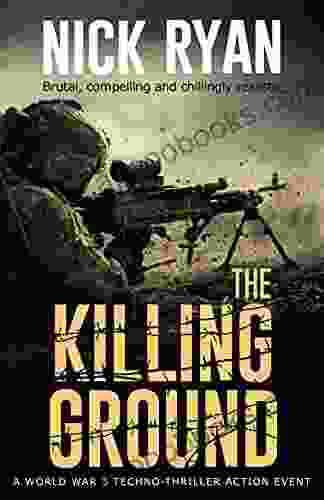 The Killing Ground: A World War 3 Techno Thriller Action Event (Nick Ryan S World War 3 Military Fiction Technothrillers)