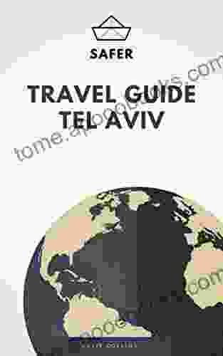 Travel Guide Tel Aviv : Your Ticket to discover Tel Aviv (Travel with Safer : Complete guides of the World best cities)